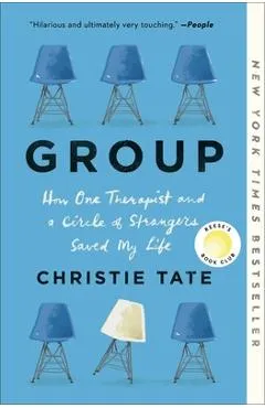 Group: How One Therapist and a Circle of Strangers Saved My Life - Christie Tate