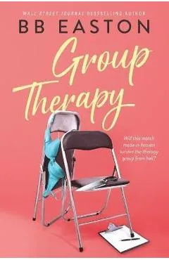 Group Therapy: A Romantic Comedy - Bb Easton