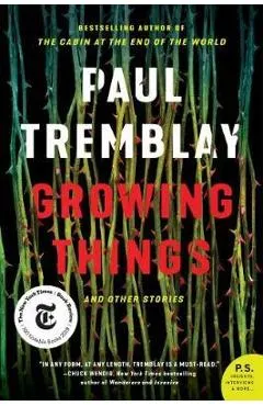 Growing Things and Other Stories - Paul Tremblay