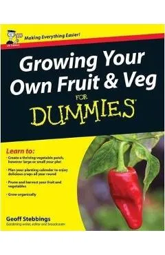 Growing Your Own Fruit and Veg for Dummies - Geoff Stebbings
