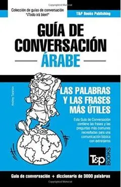 Guía de Conversación Español-Árabe y vocabulario temático de 3000 palabras - Andrey Taranov