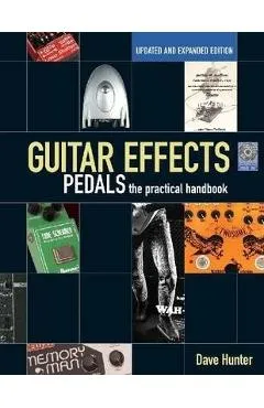 Guitar Effects Pedals: The Practical Handbook [With CD (Audio)] - Dave Hunter