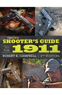 Gun Digest Shooter's Guide to the 1911 - Robert K. Campbell