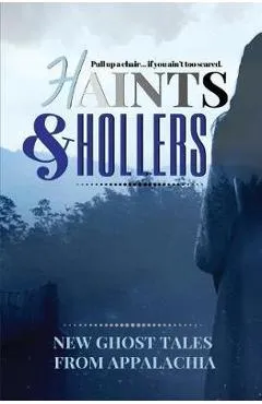 Haints and Hollers: New Ghost Tales from Appalachia - Jeanne G'fellers
