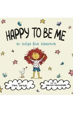 Happy To Be Me: An Indigo Blue Adventure - Tom Doyle