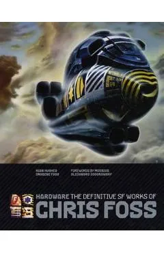 Hardware: The Definitive SF Works of Chris Foss