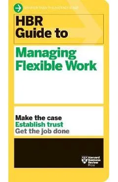 HBR Guide to Managing Flexible Work (HBR Guide Series) - Harvard Business Review