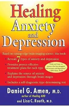 Healing Anxiety and Depression: Based on Cutting-Edge Brain Imaging Science - Daniel G. Amen