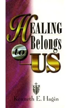 Healing Belongs to Us - Kenneth E. Hagin