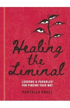Healing the Liminal - Marcella Kroll
