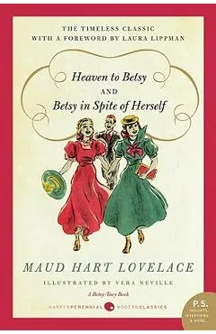 Heaven to Betsy and Betsy in Spite of Herself - Maud Hart Lovelace