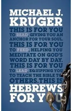Hebrews for You: Giving You an Anchor for the Soul - Michael J. Kruger