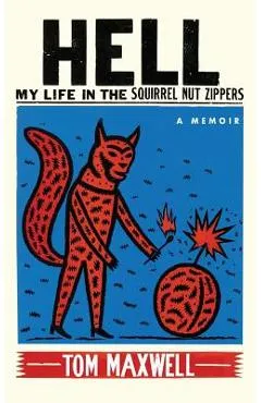 Hell: My Life in the Squirrel Nut Zippers - Tom Maxwell