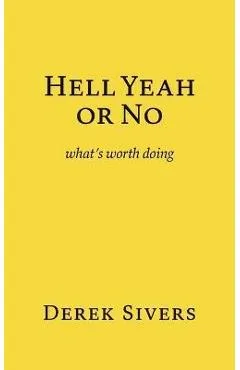 Hell Yeah or No: what's worth doing - Derek Sivers