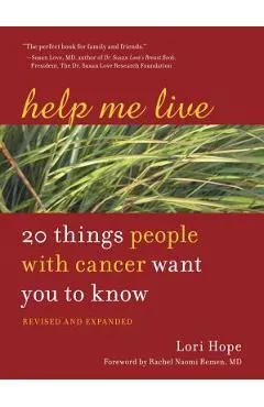 Help Me Live: 20 Things People with Cancer Want You to Know - Lori Hope