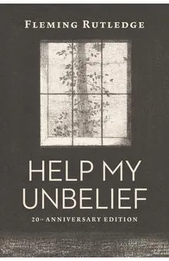 Help My Unbelief, 20th Anniversary Edition - Fleming Rutledge