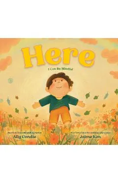 Here: I Can Be Mindful - Ally Condie