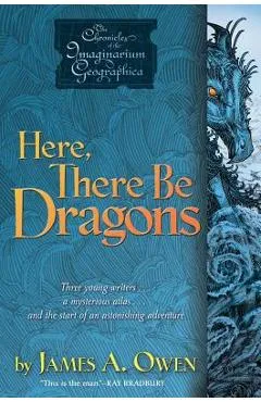 Here, There Be Dragons - James A. Owen