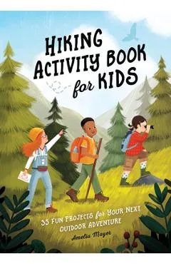 Hiking Activity Book for Kids: 35 Fun Projects for Your Next Outdoor Adventure - Amelia Mayer