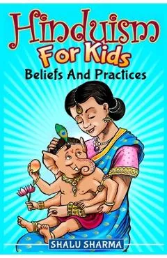 Hinduism For Kids: Beliefs And Practices - Shalu Sharma