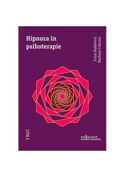 Hipnoza în psihoterapie - Paperback brosat - Barbara Crăciun, Irina Holdevici - Trei
