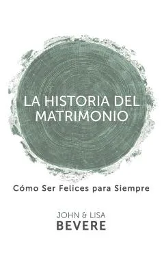 Historia del Matrimonio (Spanish Language Edition, the Story of Marriage (Spanish)) - John Bevere