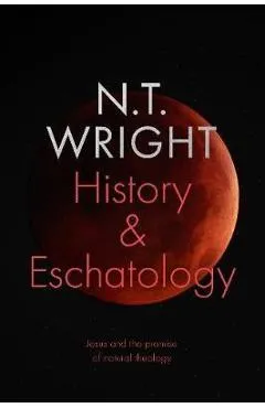 History and Eschatology: Jesus and the Promise of Natural Th - Tom Wright