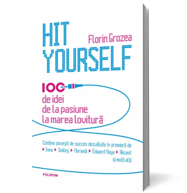 Hit Yourself. 100 de idei de la pasiune la marea lovitură