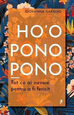 Ho'oponopono. Tot ce ai nevoie pentru a fi fericit - Giovanna Garbuio