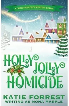 Holly Jolly Homicide: A Christmas Cozy Mystery Series Book 7 - Mona Marple