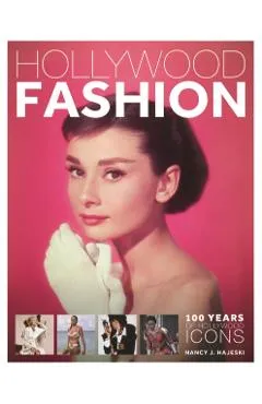 Hollywood Fashion: 100 Years of Hollywood Icons - Nancy J. Hajeski