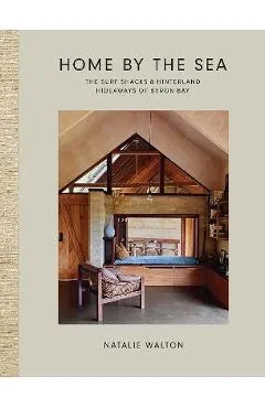 Home by the Sea: The Surf Shacks and Hinterland Hideaways of Byron Bay - Natalie Walton