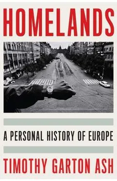Homelands: A Personal History of Europe - Timothy Garton Ash