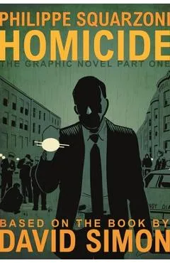 Homicide: The Graphic Novel, Part One - David Simon