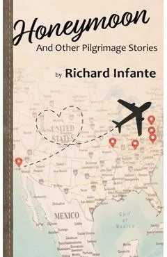 Honeymoon: And Other Pilgrimage Stories - Richard Infante