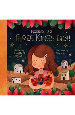 Hooray, It's Three Kings Day!: A Picture Book for Epiphany - Annette M. Clayton