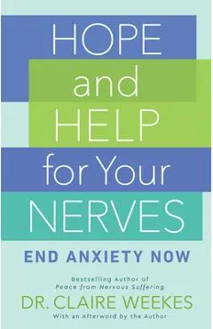 Hope and Help for Your Nerves: End Anxiety Now - Claire Weekes