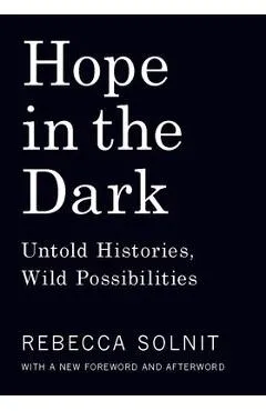 Hope in the Dark: Untold Histories, Wild Possibilities - Rebecca Solnit