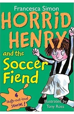 Horrid Henry and the Soccer Fiend - Francesca Simon