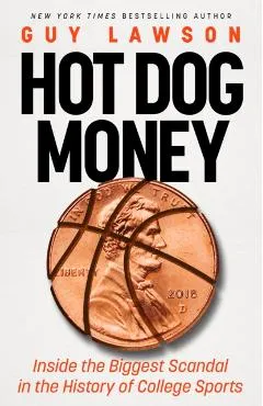 Hot Dog Money: Inside the Biggest Scandal in the History of College Sports - Guy Lawson
