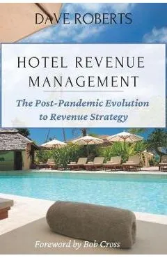 Hotel Revenue Management: The Post-Pandemic Evolution to Revenue Strategy - Dave Roberts