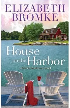 House on the Harbor: A Birch Harbor Novel - Elizabeth Bromke