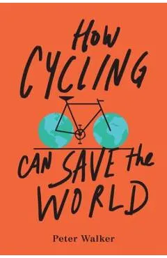 How Cycling Can Save the World - Peter Walker