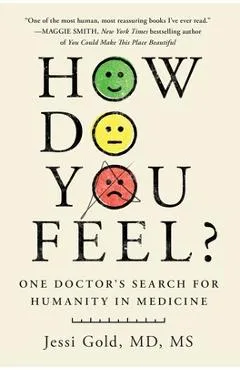 How Do You Feel?: One Doctor's Search for Humanity in Medicine - Jessi Gold