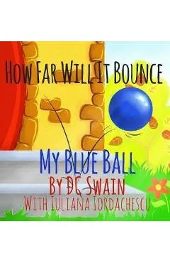How Far Will It Bounce?: My Blue Ball - Dc Swain