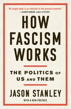 How Fascism Works: The Politics of Us and Them - Jason Stanley