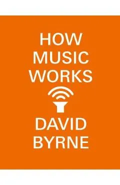 How Music Works - David Byrne