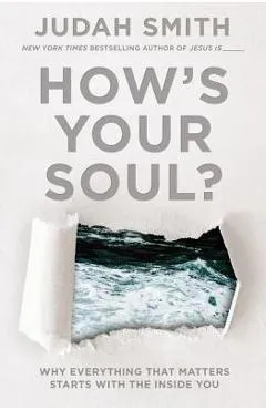 How's Your Soul?: Why Everything That Matters Starts with the Inside You - Judah Smith