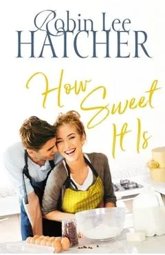 How Sweet It Is - Robin Lee Hatcher