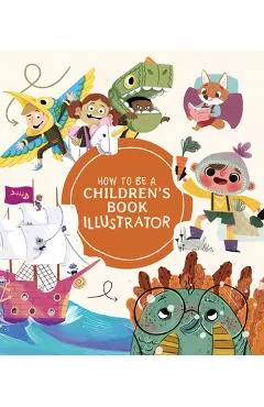 How to Be a Children's Book Illustrator: A Guide to Visual Storytelling - Publishing 3dtotal